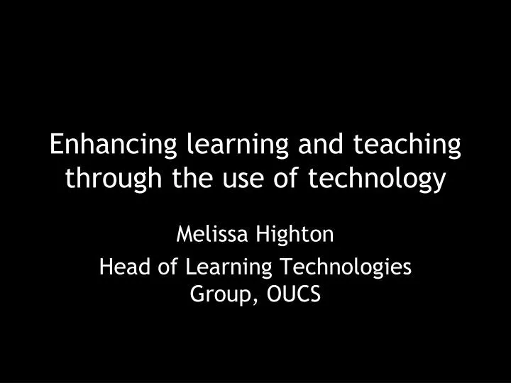 enhancing learning and teaching through the use of technology