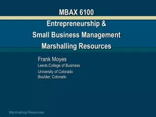 MBAX 6100 Entrepreneurship &amp; Small Business Management Marshalling Resources