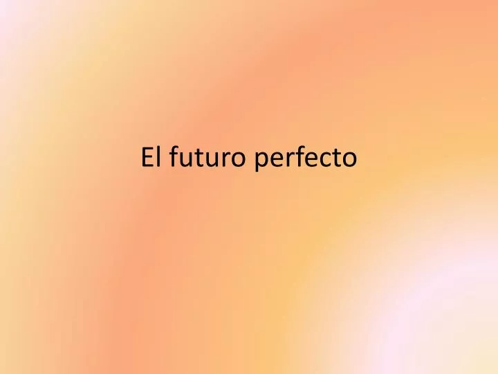 el futuro perfecto