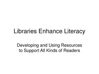 Libraries Enhance Literacy