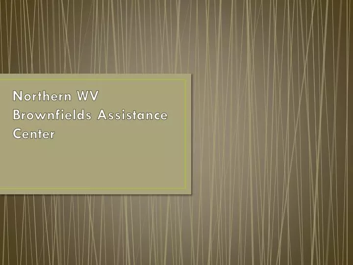 northern wv brownfields assistance center