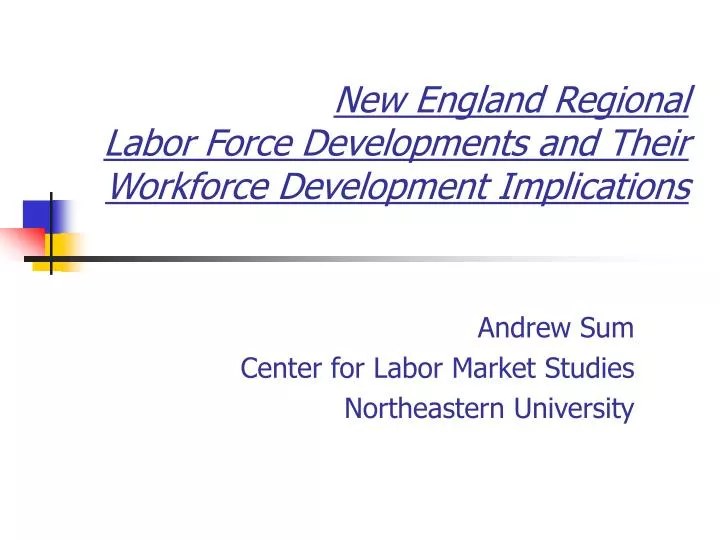 new england regional labor force developments and their workforce development implications