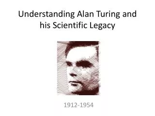 Understanding Alan Turing and his Scientific Legacy