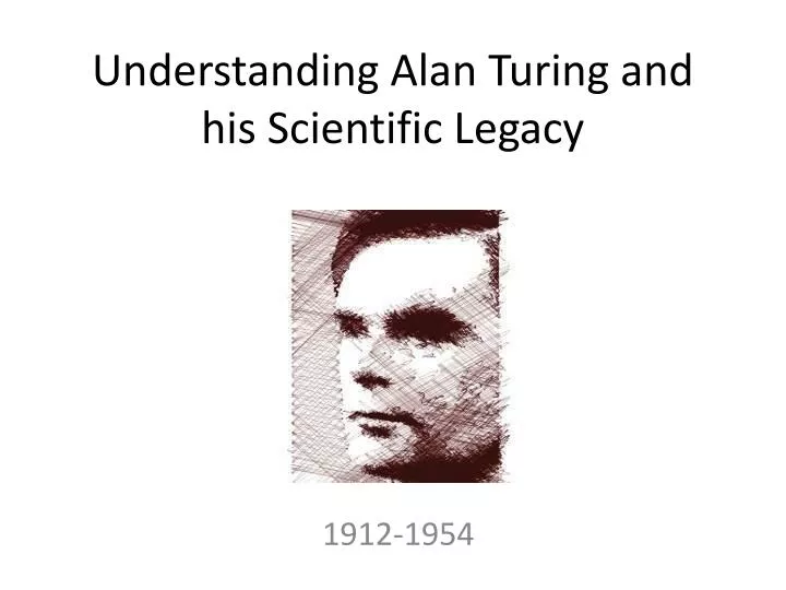 understanding alan turing and his scientific legacy