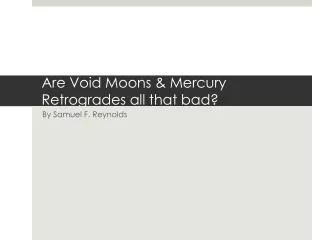 Are Void Moons &amp; Mercury Retrogrades all that bad?