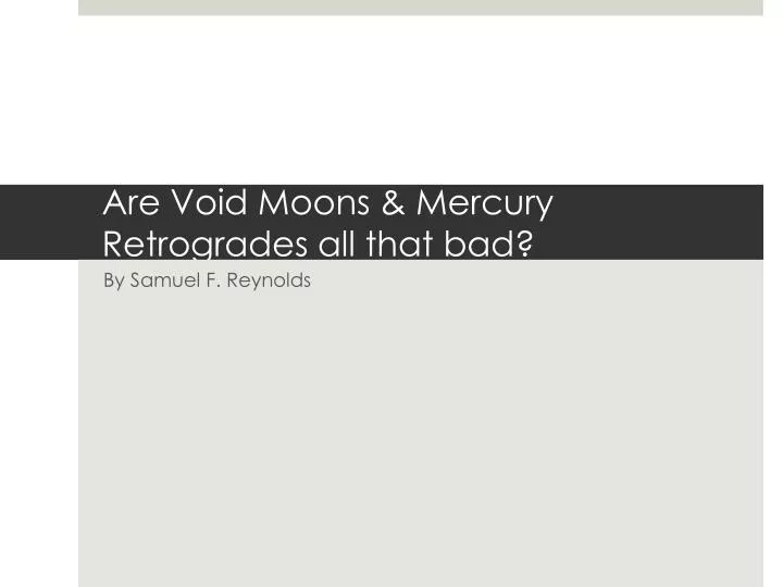 are void moons mercury retrogrades all that bad