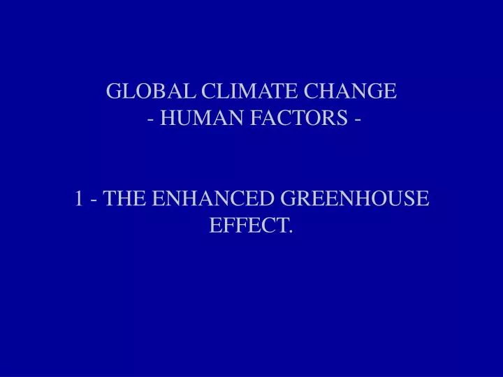 global climate change human factors 1 the enhanced greenhouse effect