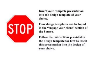 Insert your complete presentation into the design template of your choice.