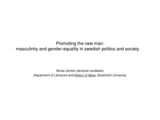 Promoting the new man: masculinity and gender-equality in swedish politics and society.