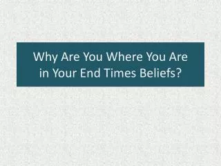Why Are You Where You Are in Your End Times Beliefs?