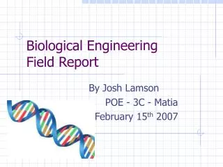 Biological Engineering Field Report