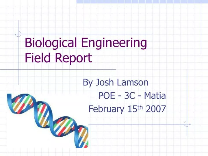 biological engineering field report