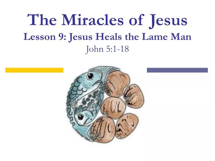 the miracles of jesus lesson 9 jesus heals the lame man john 5 1 18