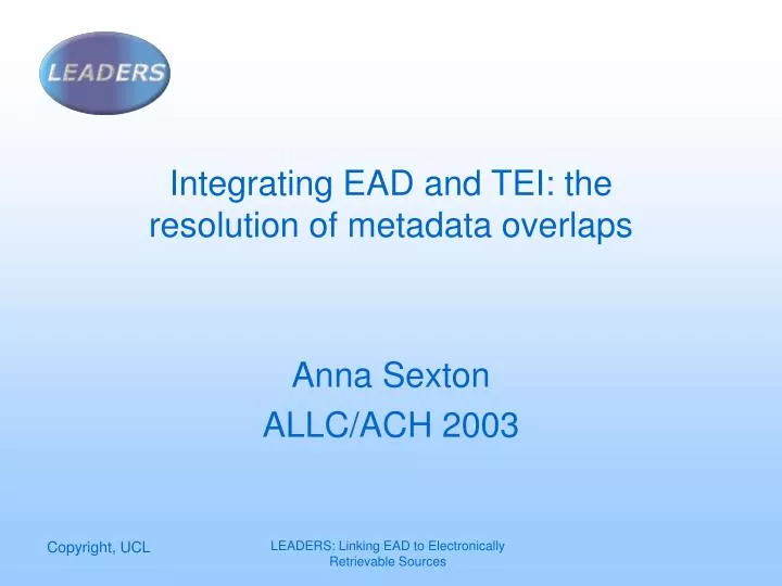 integrating ead and tei the resolution of metadata overlaps anna sexton allc ach 2003