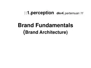 Brand Fundamentals ( Brand Architecture)