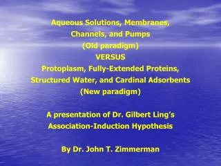 Aqueous Solutions, Membranes, Channels, and Pumps (Old paradigm) VERSUS Protoplasm, Fully-Extended Proteins, Structured