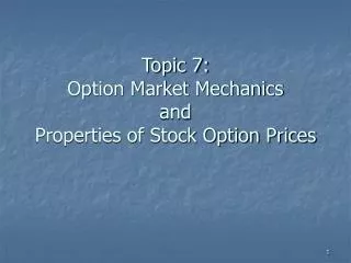 Topic 7: Option Market Mechanics and Properties of Stock Option Prices