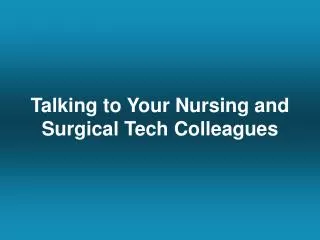 Talking to Your Nursing and Surgical Tech Colleagues