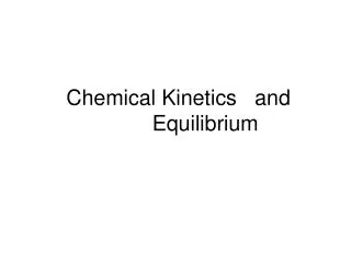 Chemical Kinetics and Equilibrium