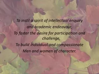 To instil a spirit of intellectual enquiry and academic endeavour, To foster the desire for participation and challeng