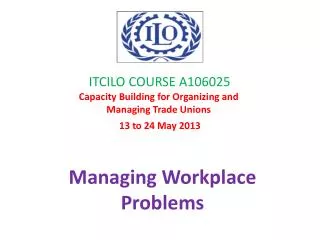 ITCILO COURSE A106025 Capacity Building for Organizing and Managing Trade Unions 13 to 24 May 2013