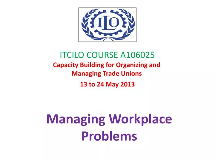 itcilo course a106025 capacity building for organizing and managing trade unions 13 to 24 may 2013