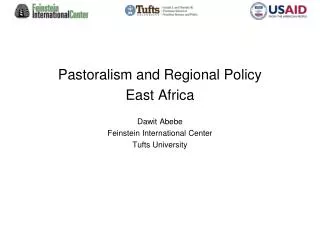Pastoralism and Regional Policy East Africa Dawit Abebe Feinstein International Center Tufts University
