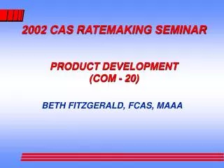 2002 CAS RATEMAKING SEMINAR PRODUCT DEVELOPMENT (COM - 20)