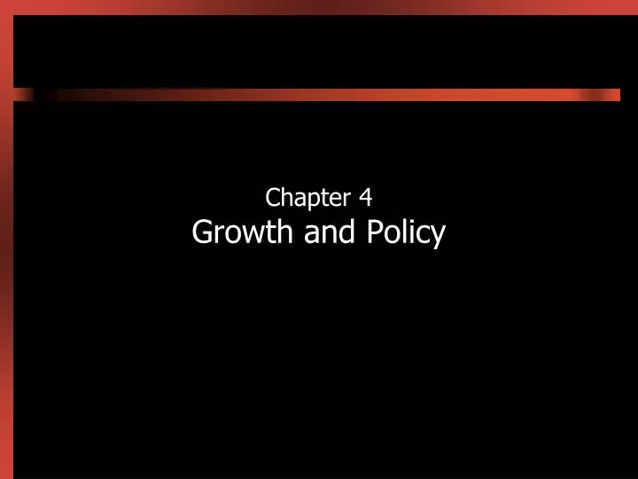 chapter 4 growth and policy