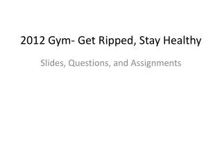 2012 Gym- Get Ripped, Stay Healthy