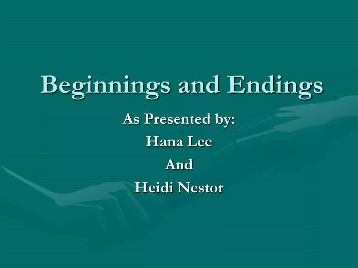 beginnings and endings