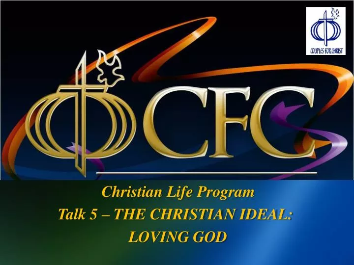 christian life program talk 5 the christian ideal loving god