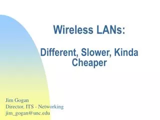 Wireless LANs: Different, Slower, Kinda Cheaper