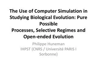 The Use of Computer Simulation in Studying Biological Evolution: Pure Possible Processes, Selective Regimes and Open-end