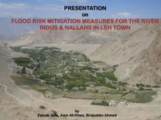 PRESENTATION on FLOOD RISK MITIGATION MEASURES FOR THE RIVER INDUS &amp; NALLAHS IN LEH TOWN