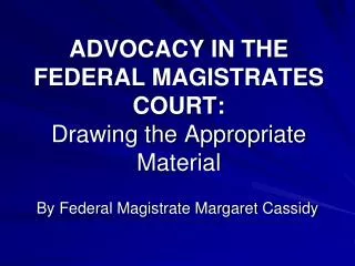 ADVOCACY IN THE FEDERAL MAGISTRATES COURT: Drawing the Appropriate Material