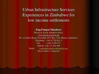 Urban Infrastructure Services Experiences in Zimbabwe for low income settlements Eng.Fungai Matahwa Practical Action