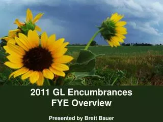 2011 GL Encumbrances FYE Overview Presented by Brett Bauer