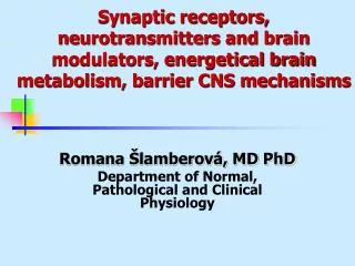 Synaptic receptors, neurotransmitters and brain modulators, energetical brain metabolism, barrier CNS mechanisms