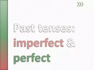 Past tenses: imperfect &amp; perfect