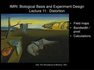 fMRI: Biological Basis and Experiment Design Lecture 11: Distortion