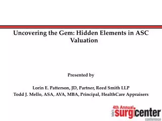 Uncovering the Gem: Hidden Elements in ASC Valuation Presented by Lorin E. Patterson, JD, Partner, Reed Smith LLP