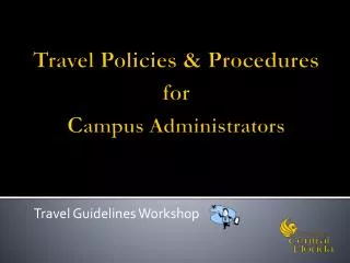 Travel Policies &amp; Procedures for C ampus Administrators