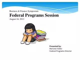 Business &amp; Finance Symposium Federal Programs Session August 16, 2013