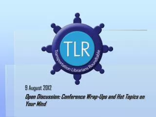 9 August 2012 Open Discussion: Conference Wrap-Ups and Hot Topics on Your Mind