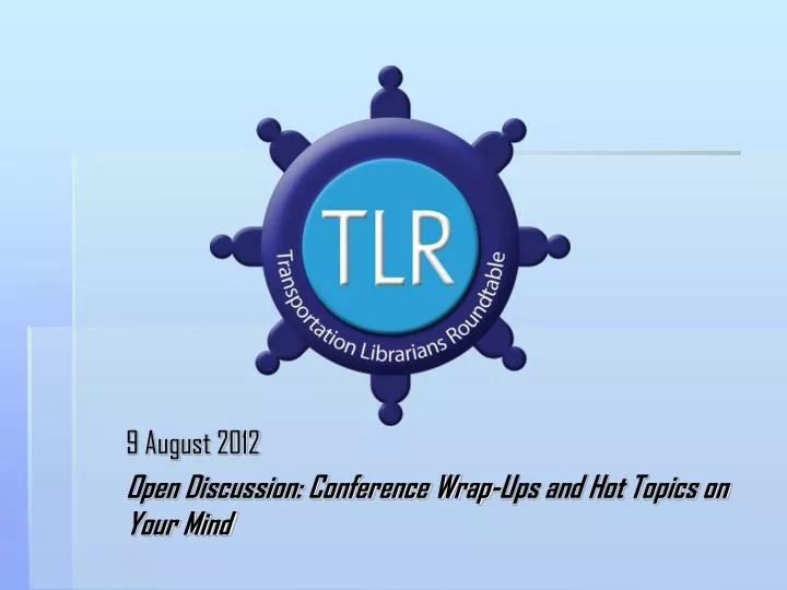 9 august 2012 open discussion conference wrap ups and hot topics on your mind