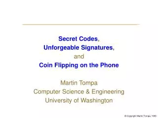 Secret Codes , Unforgeable Signatures , and Coin Flipping on the Phone Martin Tompa Computer Science &amp; Engineering U