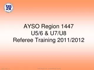 AYSO Region 1447 U5/6 &amp; U7/U8 Referee Training 2011/2012