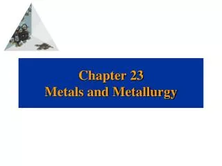 Chapter 23 Metals and Metallurgy