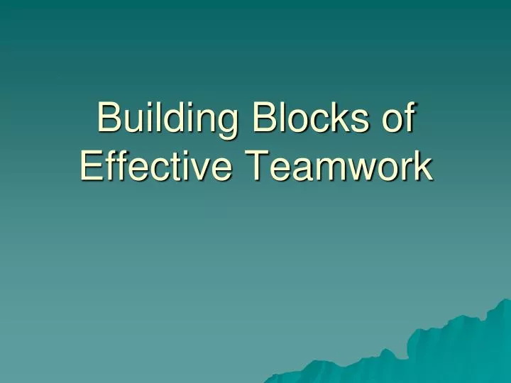 building blocks of effective teamwork